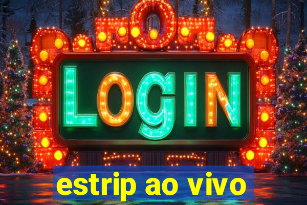 estrip ao vivo